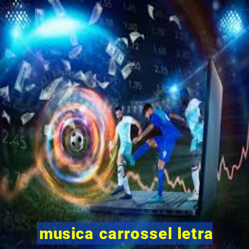 musica carrossel letra